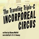 The Traveling Triple-C Incorporeal Circus Audiobook
