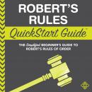 Robert's Rules QuickStart Guide: The Simplified Beginner's Guide to Robert's Rules of Order Audiobook
