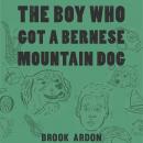 The Boy Who Got a Bernese Mountain Dog Audiobook