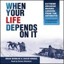When Your Life Depends On It: Extreme Decision Making Lessons from the Antarctic Audiobook