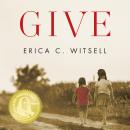 Give: A Novel, Erica C. Witsell
