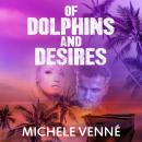 Of Dolphins and Desires Audiobook