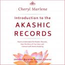 Introduction to the Akashic Records: How to Understand the Akashic Records, Hear the Story of Your Soul, and Connect with Divine Knowing, Cheryl Marlene