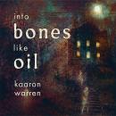 Into Bones Like Oil Audiobook