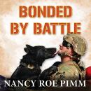 Bonded By Battle: The Powerful Friendships Of Military Dogs and Soldiers, From the Civil War to Oper Audiobook