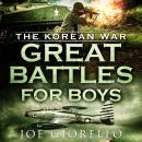 Great Battles for Boys: The Korean War Audiobook
