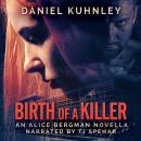 Birth Of A Killer: An Alice Bergman Novella Audiobook