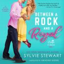 Between a Rock and a Royal: A Royal Romantic Comedy Audiobook