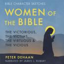 Women of the Bible: The Victorious, the Victims, the Virtuous, and the Vicious Audiobook