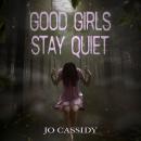 Good Girls Stay Quiet Audiobook