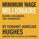 Minimum Wage Millionaire (Narrated by Lacey Wissmann): Become a Millionaire, 100% Guaranteed Audiobook