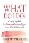 What Do I Do?: A Step By Step Guide for Friends and Family to Support Anyone Who has Lost a Child Audiobook
