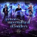 Prison for Supernatural Offenders: Books 1-3 Audiobook