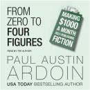 From Zero to Four Figures: Making $1000 a Month Self-Publishing Fiction Audiobook