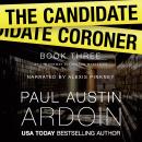 The Candidate Coroner: A Hardboiled Mystery with a Small-Town Political Twist Audiobook