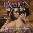Passion Never Dies: The Complete Reborn Series Audiobook