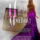 Haunted by Amethyst: The Mystery of the Three Gems, Book Three Audiobook