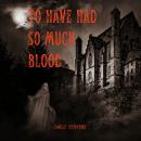 To Have Had So Much Blood: A Gothic Horror Story Audiobook