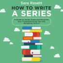 How to Write a Series: A Guide to Series Types and Structure plus Troubleshooting Tips and Marketing Audiobook