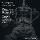 A Complete History of the Rugby World Cup: In Pursuit of Bill