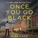 Once You Go Black: An Orlando Black Story Audiobook