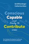 Conscious, Capable, and Ready to Contribute: A Fable, How Employee Development Can Become the Highes Audiobook