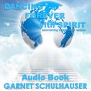 Dancing Forever with Spirit: Astonishing Insights from Heaven Audiobook