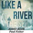 Like a River to the Sea Audiobook