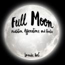 Full Moon Meditation, Affirmations, and Quotes Audiobook