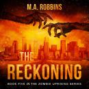 Reckoning: Book Five in the Zombie Uprising Series, M.A. Robbins