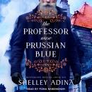 The Professor Wore Prussian Blue: A steampunk adventure mystery Audiobook