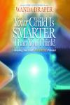 Your Child is Smarter Than you Think: Unleashing Your Child's Unlimited Potential Audiobook