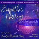 Empathic Mastery: A 5-Step System to Go from Emotional Hot Mess to Thriving Success Audiobook