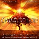 Child of God: You are already perfect — God doesn’t make mistakes… Learn to be your beautiful inner  Audiobook