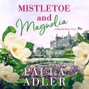 Mistletoe and Magnolia: A Magnolia Bloom Novel Book 2 Audiobook