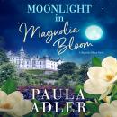 Moonlight in Magnolia Bloom: A Magnolia Bloom Novel Book 4 Audiobook