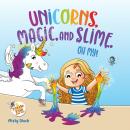 Unicorns, Magic, and Slime, Oh, My! Audiobook