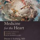 Medicine for the Heart: Reading Scriptures in Troubled Times with Kierkegaard Audiobook