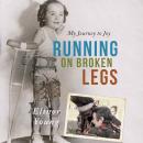 Cover of Running on Broken Legs: My Journey to Joy