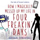 How I Magically Messed Up My Life in Four Freakin' Days Audiobook