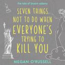 Seven Things Not to Do When Everyone's Trying to Kill You Audiobook