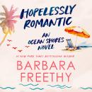 Hopelessly Romantic: Heartwarming and Humorous Romance Audiobook