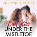 Last Kiss Under the Mistletoe: A Fated Love Romantic Suspense Audiobook