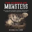 The Science of Monsters: The Truth About Zombies, Witches, Werewolves, and Other Legendary Creatures Audiobook