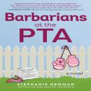 Barbarians at the PTA: A Novel Audiobook