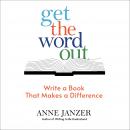 Get the Word Out: Write a Book That Makes a Difference Audiobook