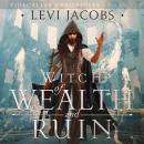 Witch of Wealth and Ruin: An Epic Fantasy Adventure Audiobook