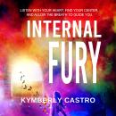 Internal Fury: Listen with your Heart, Find your Center, and Allow the Breath to Guide you Audiobook
