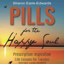 PILLS for the Happy Soul: Prescription Inspiration Life Lessons for Success Audiobook