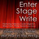 Enter Stage Write: Stories to Enjoy While We Wait in the Wings Audiobook